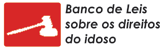Acesse aqui  o mais completo banco de leis sobre os direitos do idoso